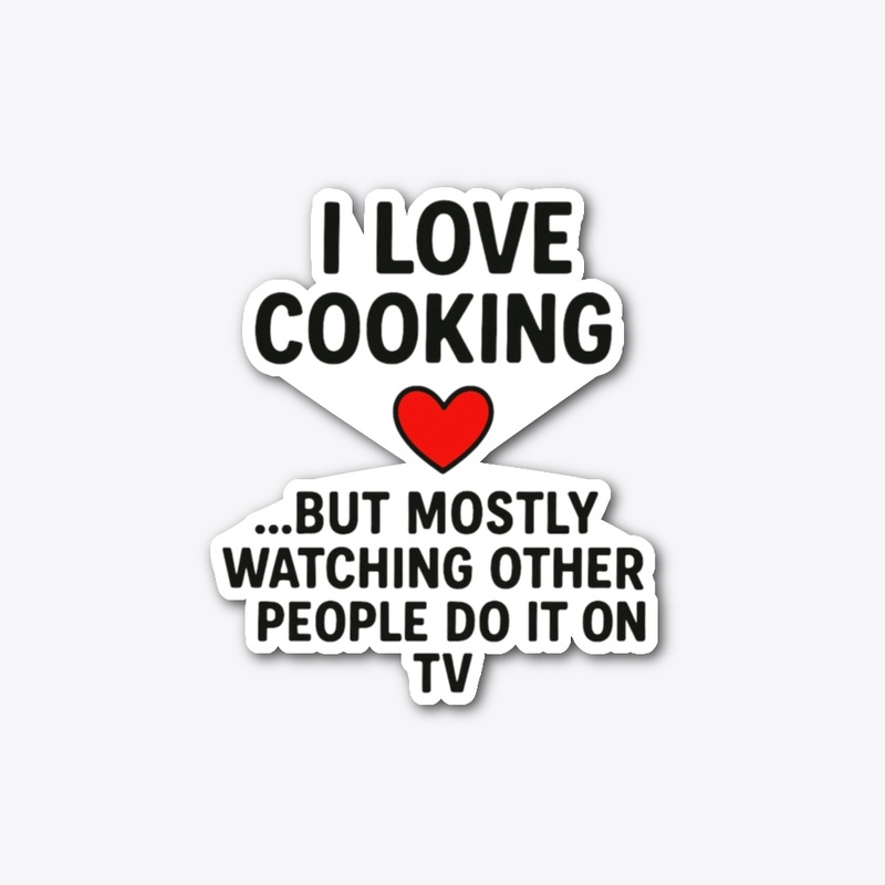 I Love Cooking… Funny Quote Tee