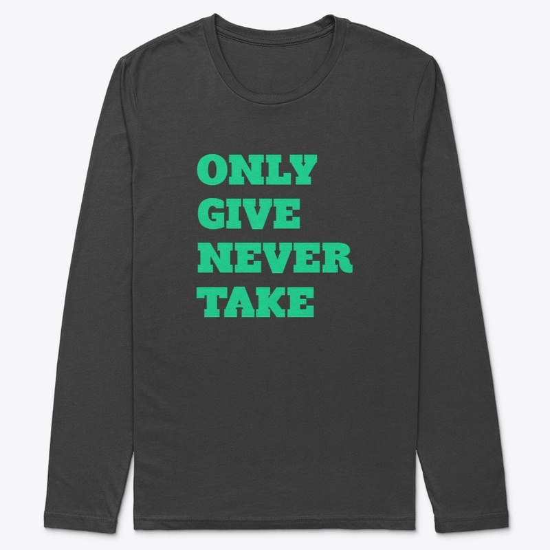 ONLY GIVE NEVER TAKE QUOTE 