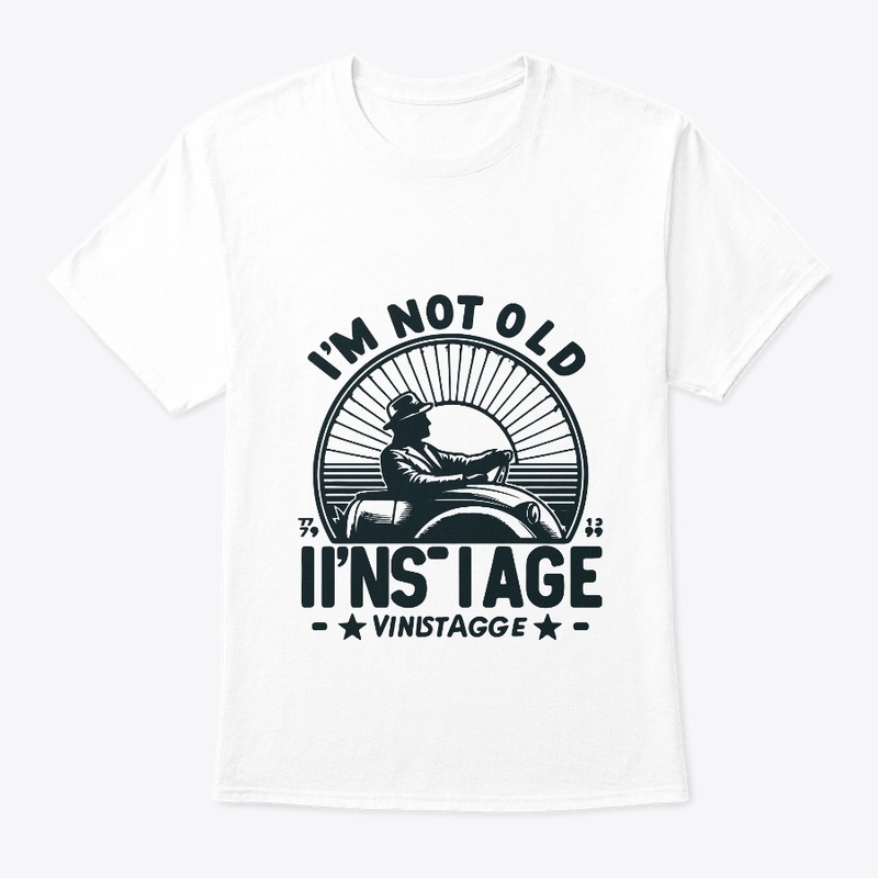 I’m not old, I’m just vintage T-Shirt