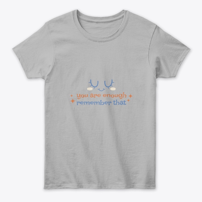 You Are Enough Remember That Shirt