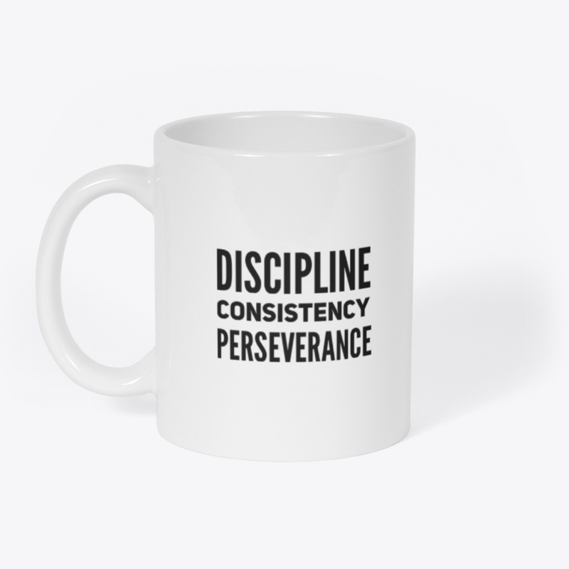 Discipline Consistency Perseverance