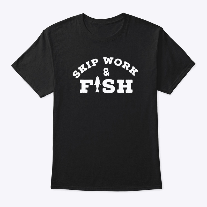 Skip work and Fish - white