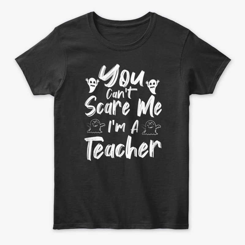 HALLOWEEN TEACHER TEE   YOU CAN'T SCARE 