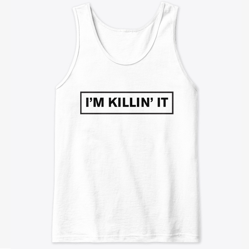 I'm Killin' it