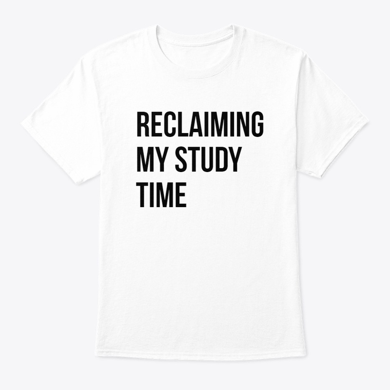 Reclaiming My Study Time Tee