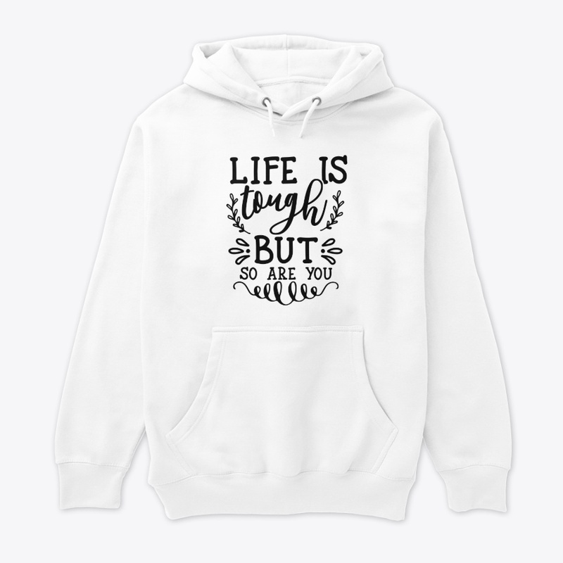 Life is tough but so are you