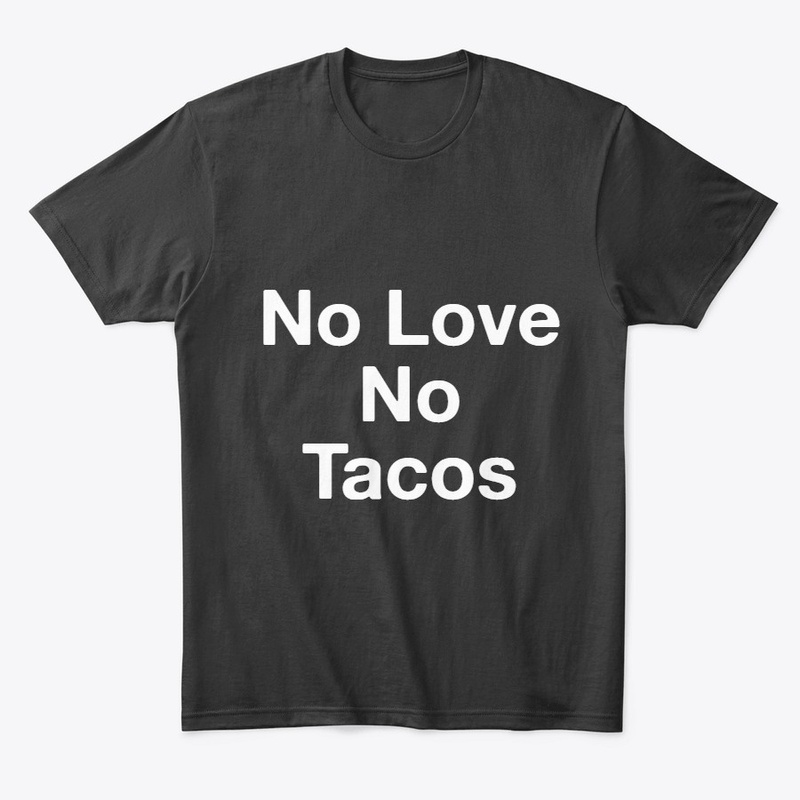 No love no tacos t-shirt