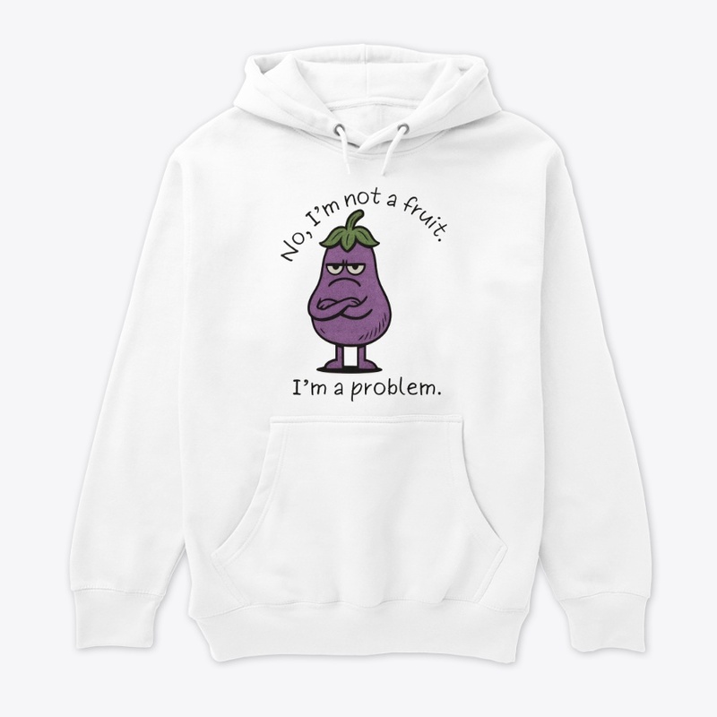 I'm Not a Fruit, I'm a Problem