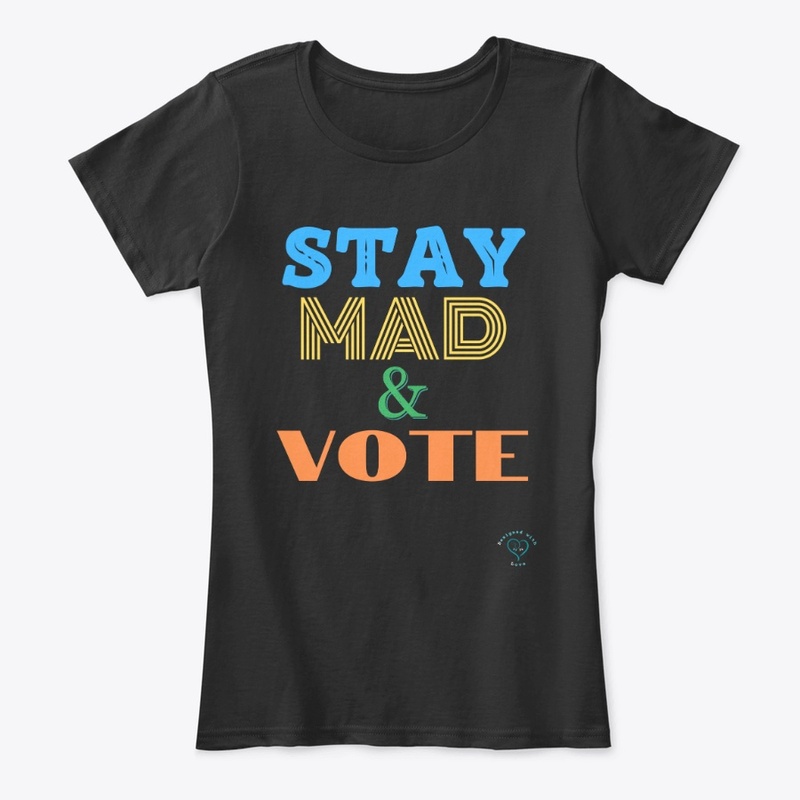 Stay Mad & VOTE