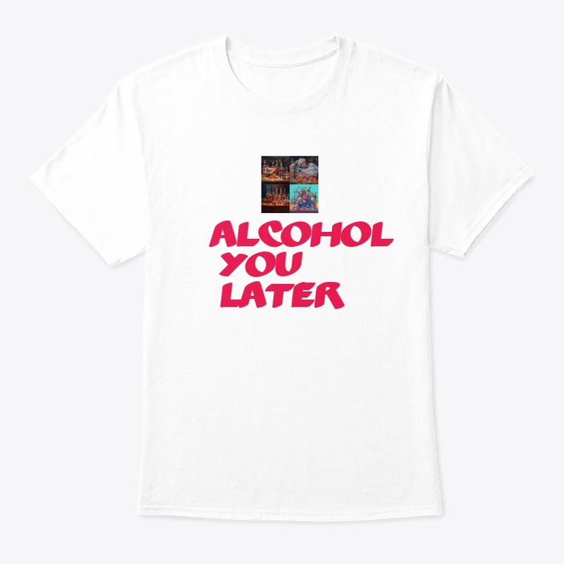 Alcohol you later