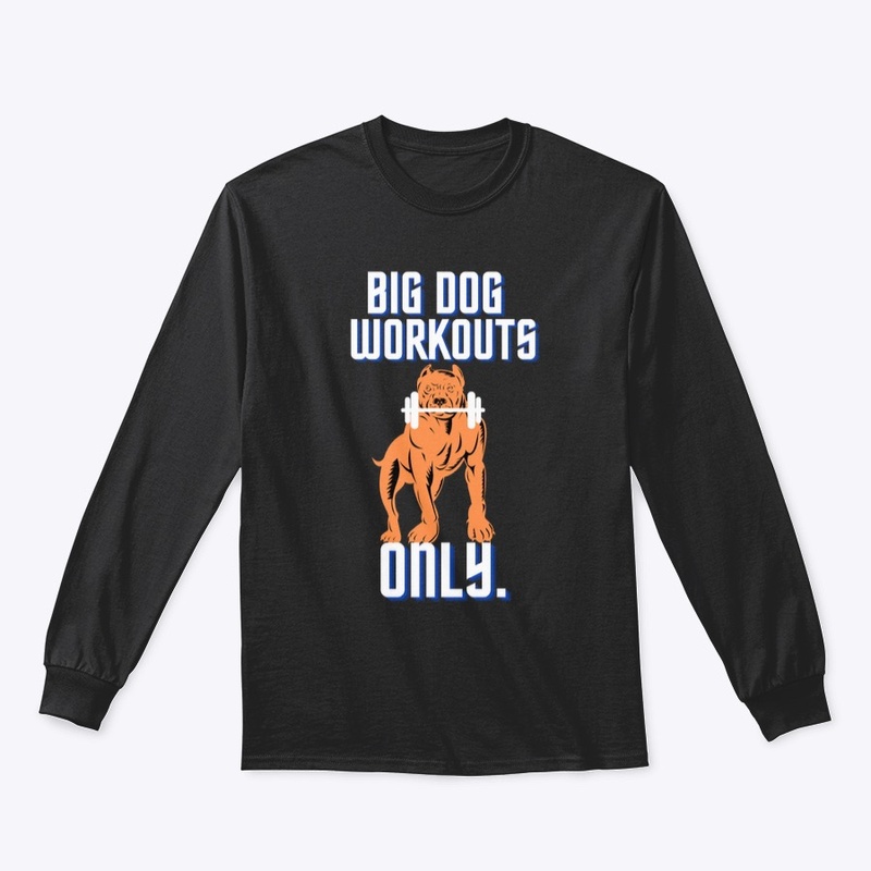 BIG DOG WORKOUTS ONLY.
