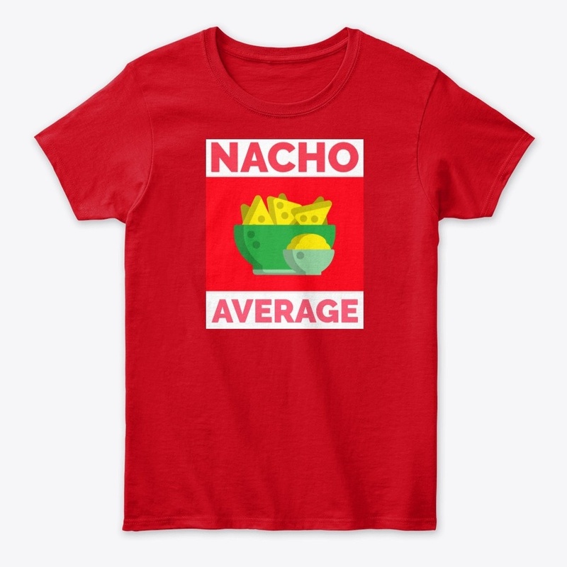 Nacho Average...