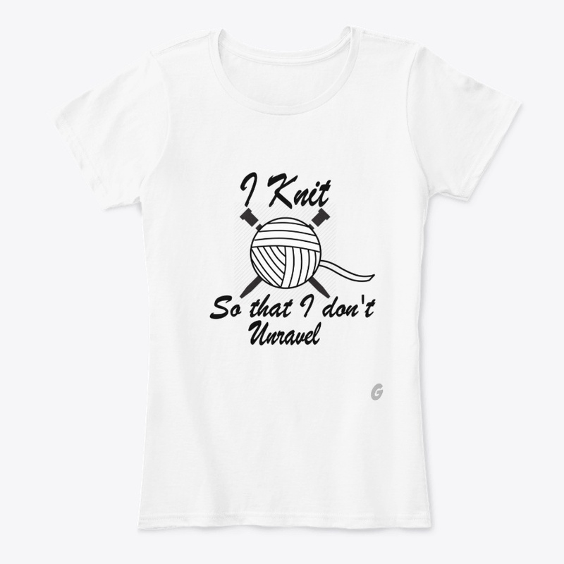 I Knit So That I Don't Unravel