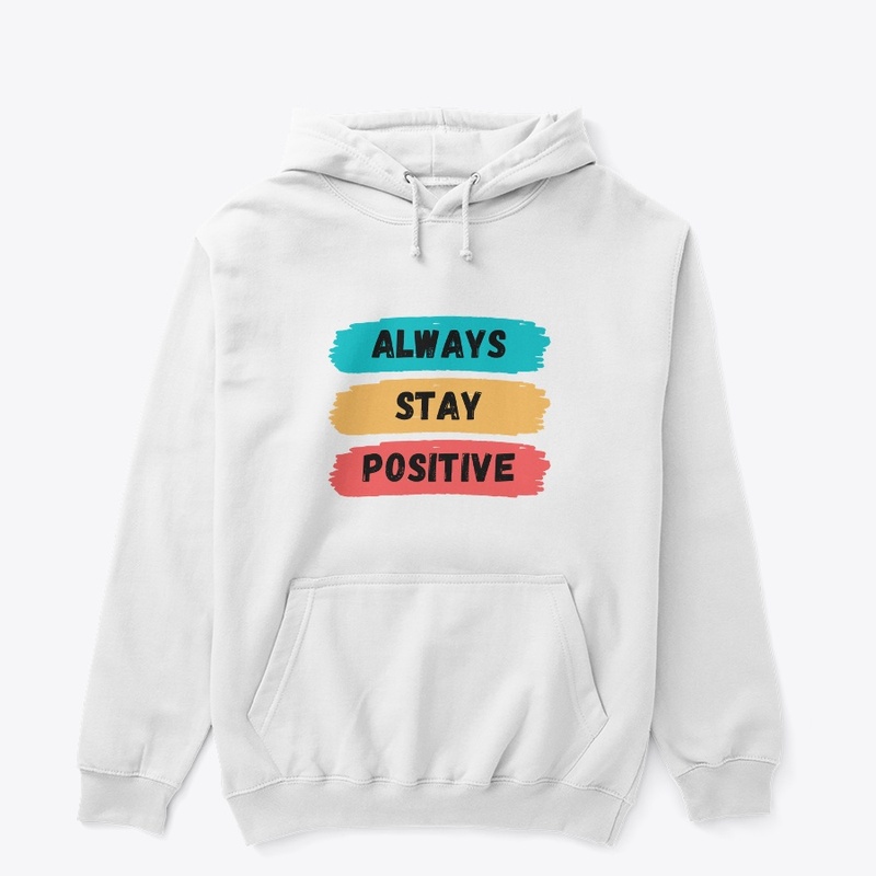 always stay postive