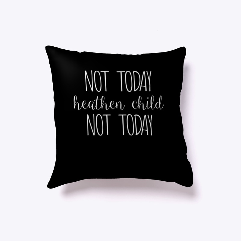 #NotTodayHeathenChild
