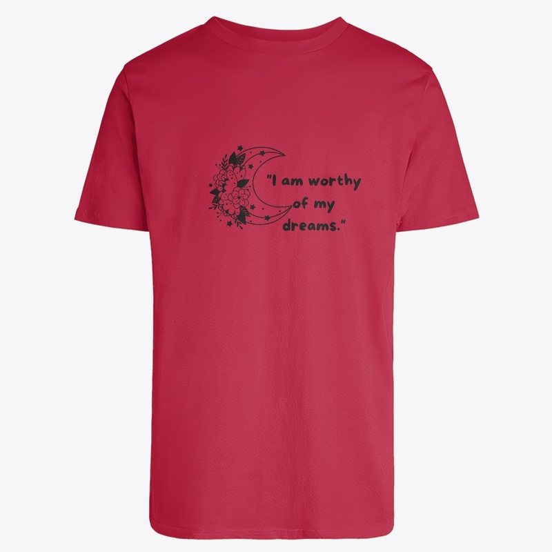 "I am worthy of my dreams."