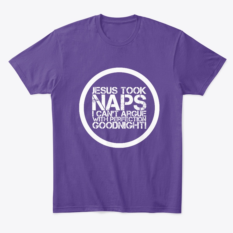 Jesus Took Naps I Can't Argue with Perfe