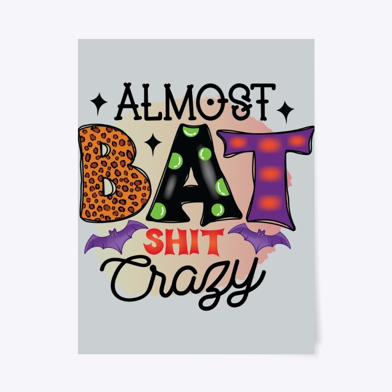 Almost Bat Shit Crazy