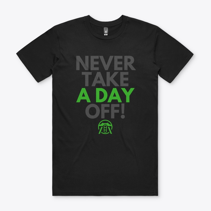 Never take a day off!