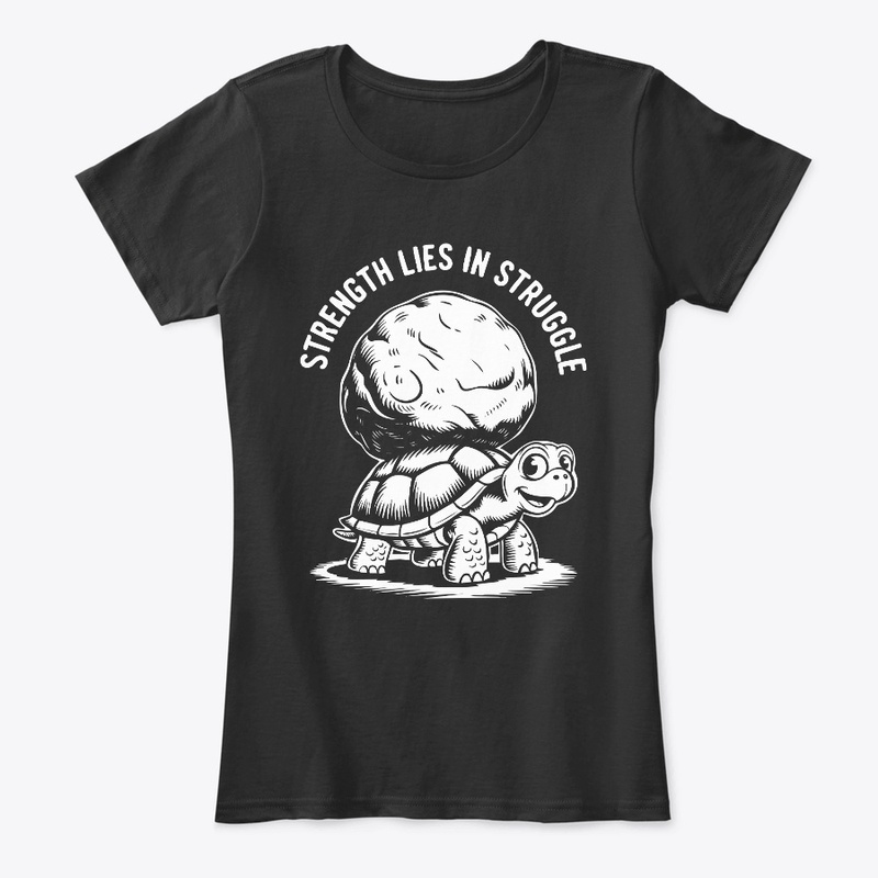  Strength Lies in Struggle Turtle Funny