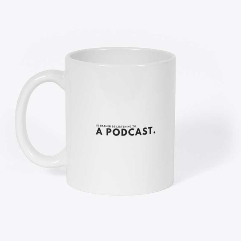 I'd rather be listening to a podcast.