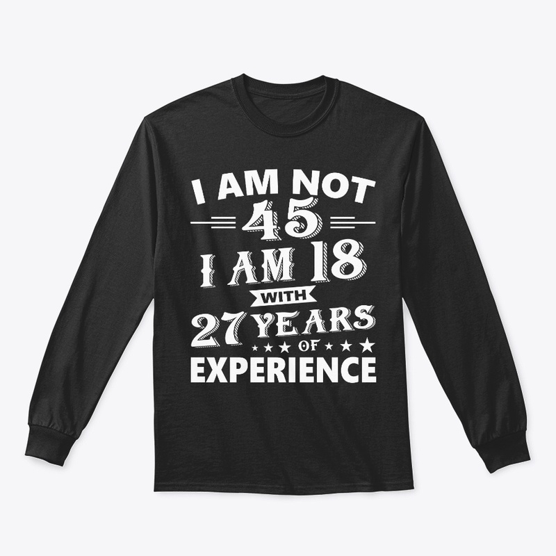 I Am Not 45 T Shirt 45 th Birthday