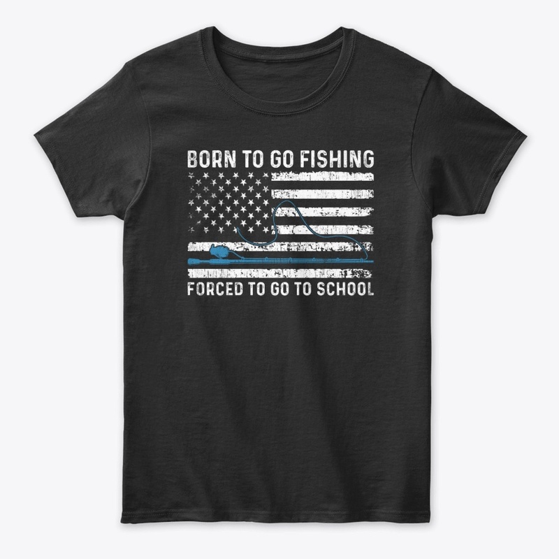 Born To Fishing Forced To Go To School