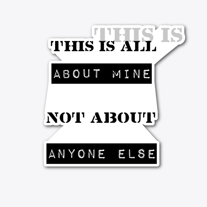 This is all about me not about anyone 
