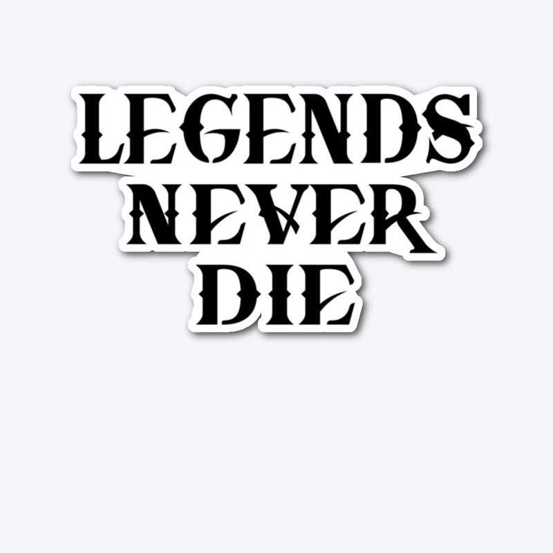 STREET LEGEND-"LEGENDS NEVER DIE"STICKER