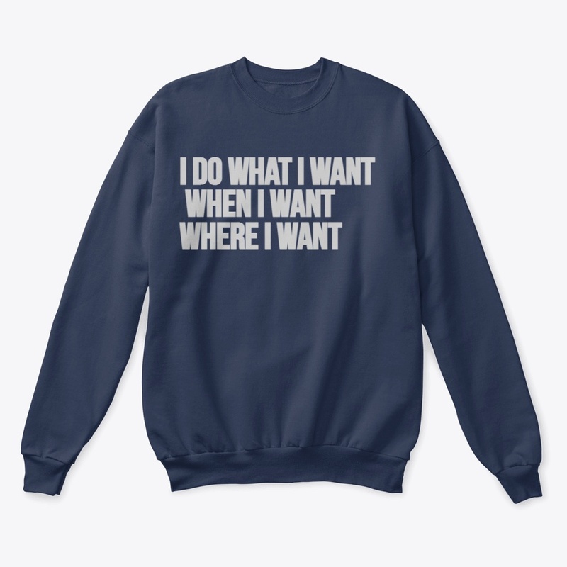 I DO WHAT WHEN I WANT