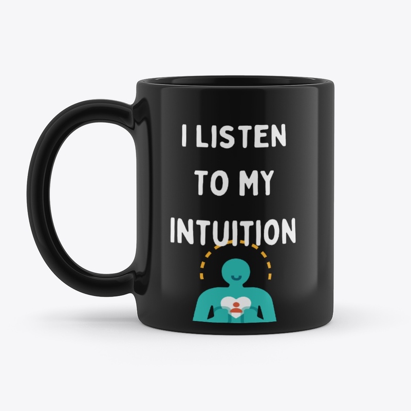 I Listen to My Intuition