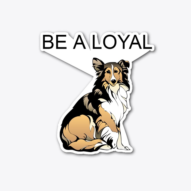 BE A LOYAL