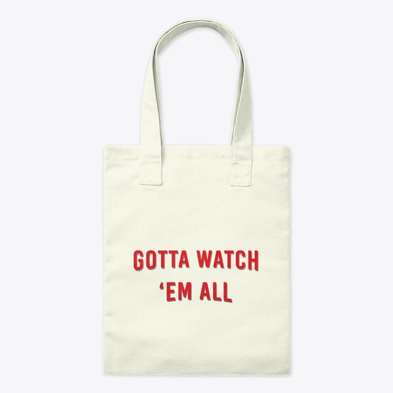 Gotta Watch 'Em All!