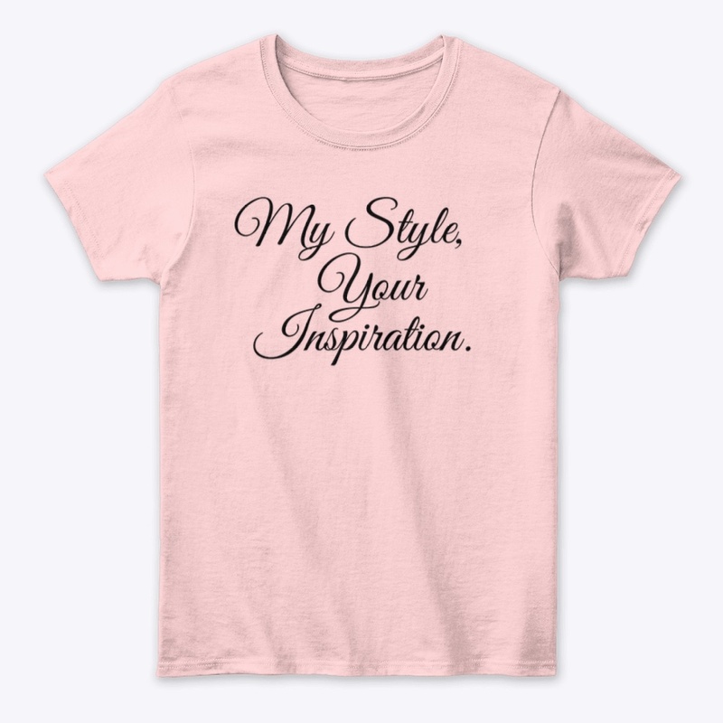 My Style, Your Inspiration. Tee
