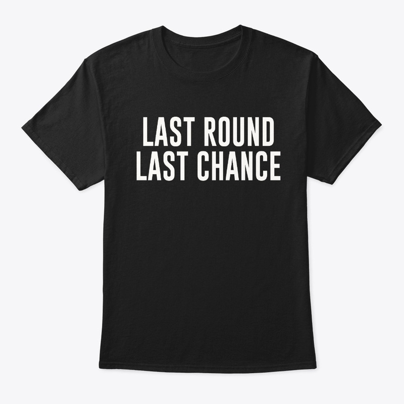LAST ROUND LAST CHANCE