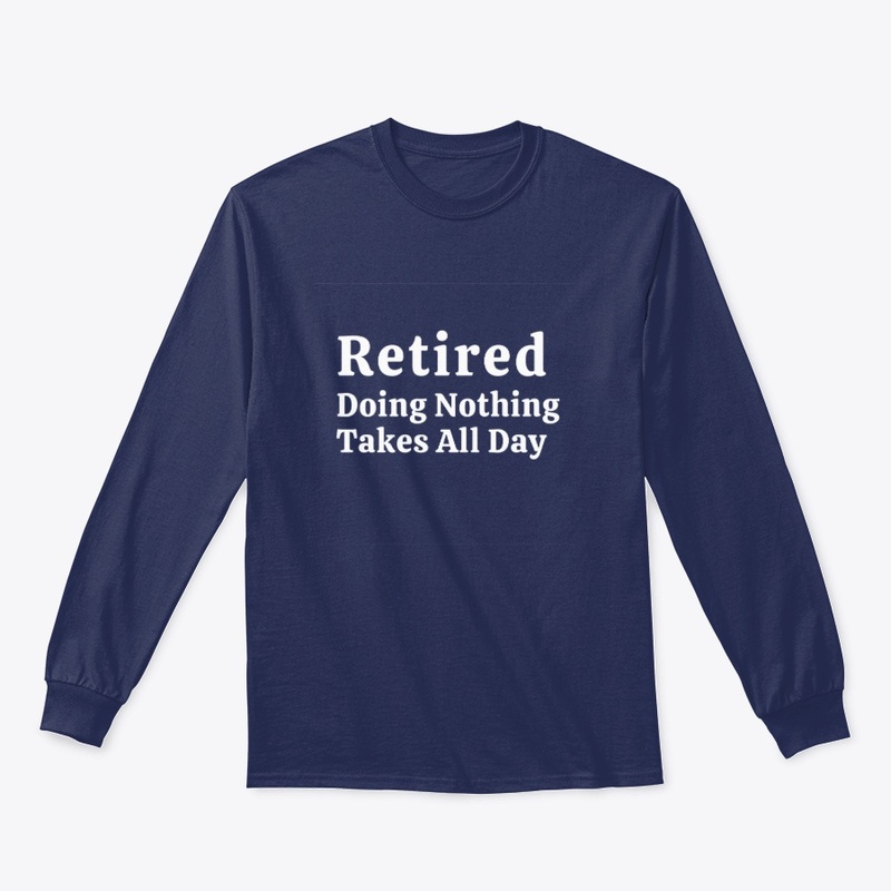 Retired – Doing Nothing Takes All Day