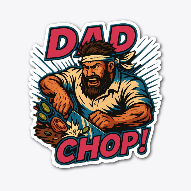 DAD CHOP!