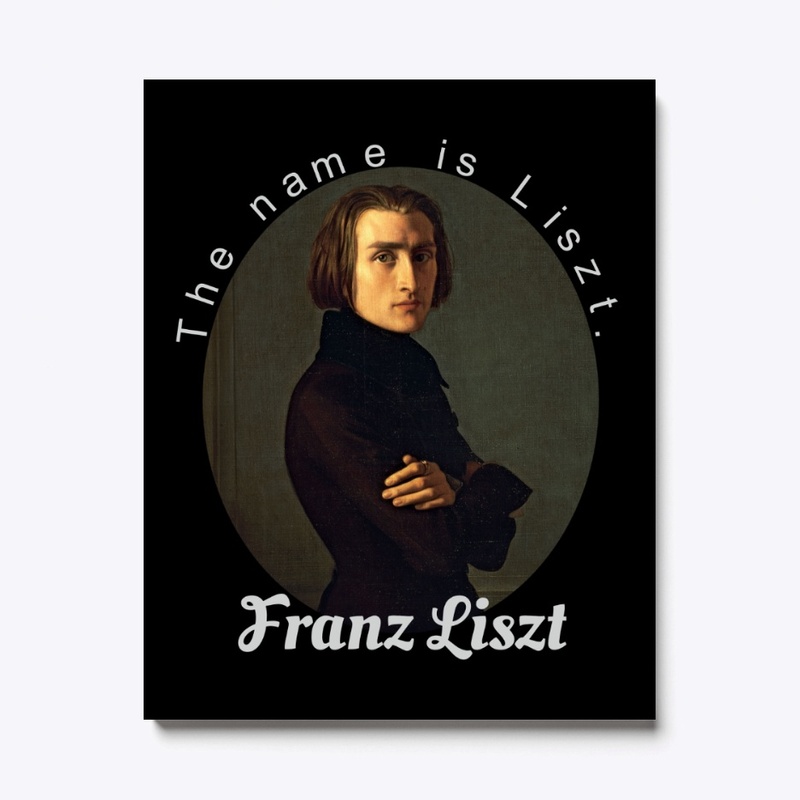 The Name Is Liszt. Franz Liszt.