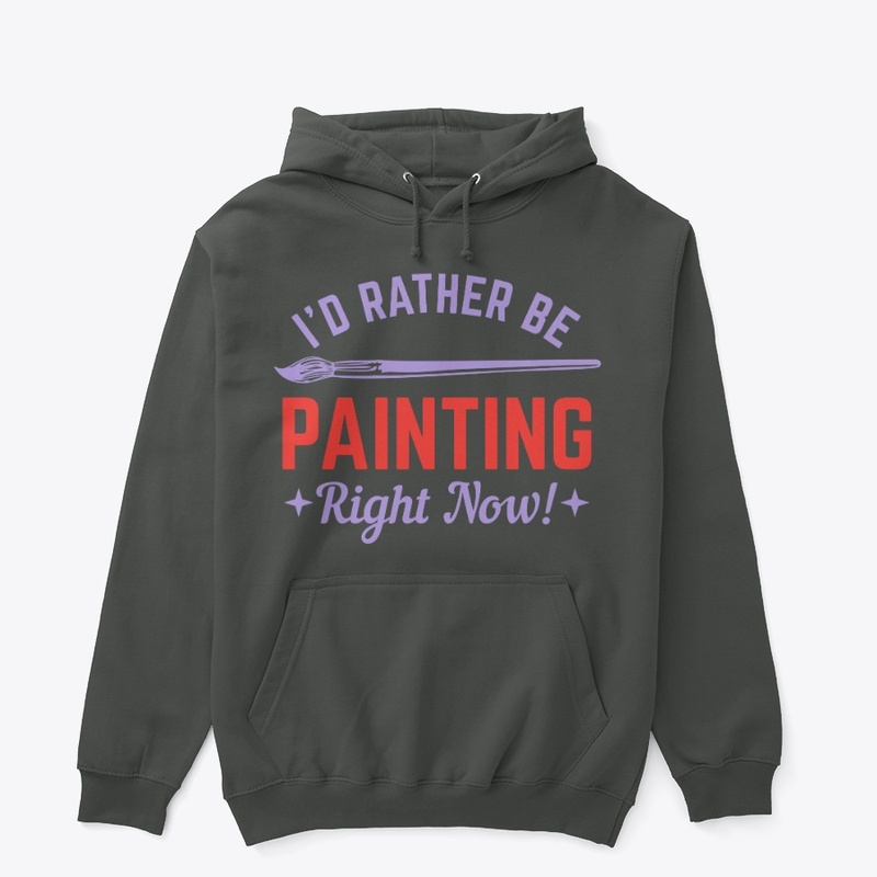 I WOULD RATHER BE PAINTING RIGHT NOW