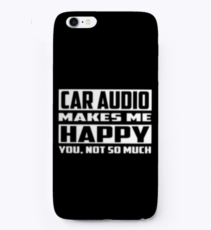 Car Audio Makes Me Happy Car Audio Shirt