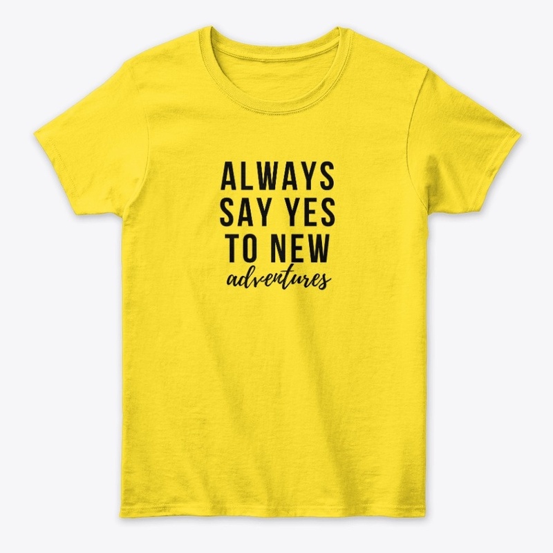 Always say yes to new adventures