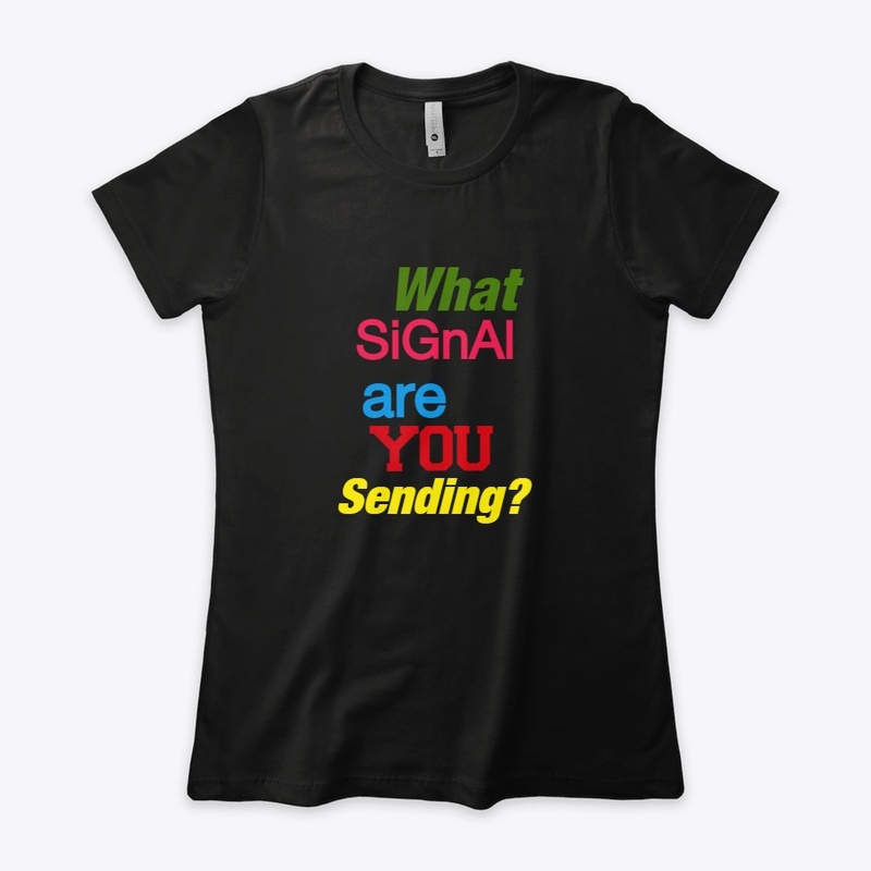 What Signal Are You Sending Women Tee