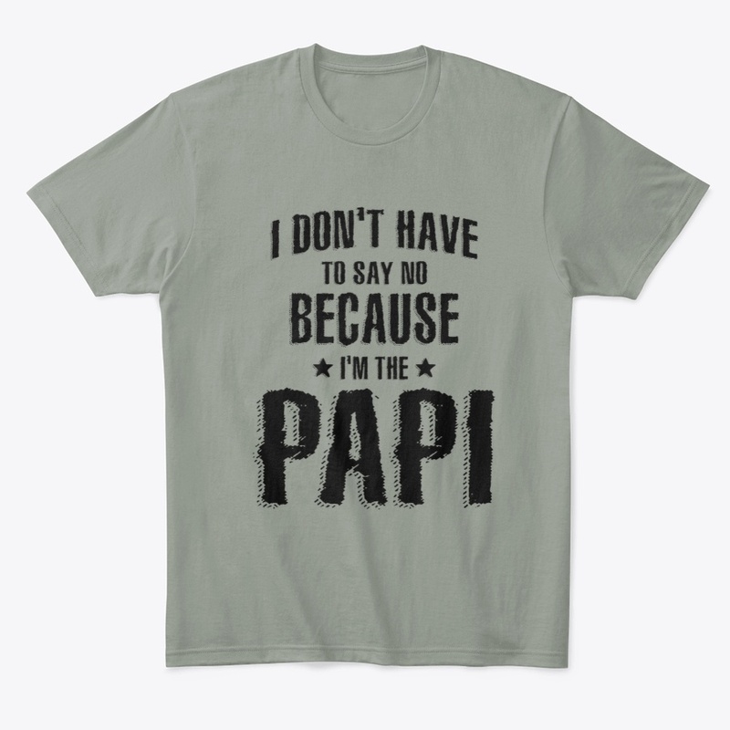 Because I' The Papi | Dad and Grandpa