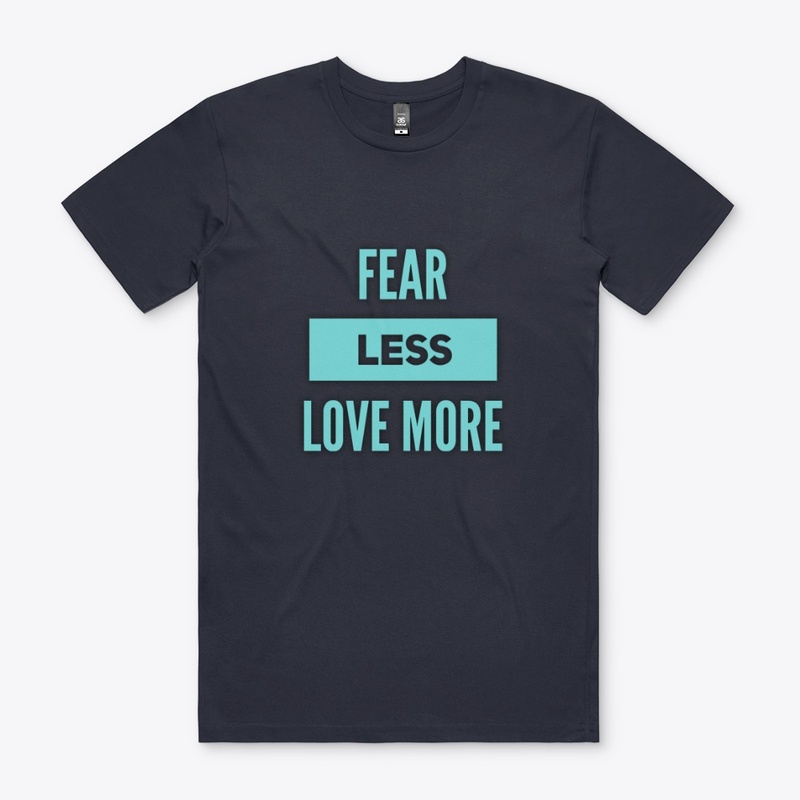 Fear Less Love More