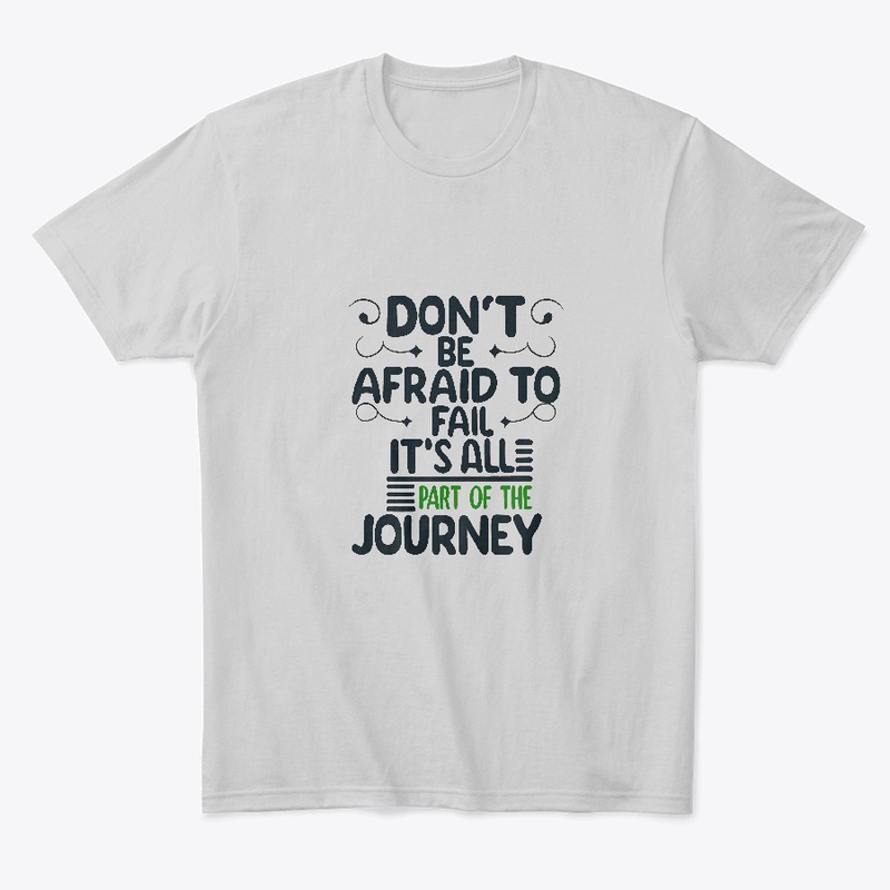 Don't be afraid to fail T-shirt