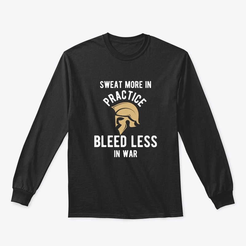 Sweat More In Practice Bleed Less In
