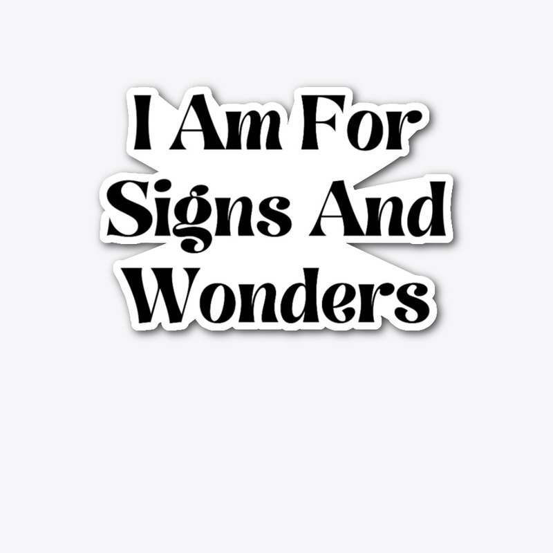 I Am For Signs And Wonders
