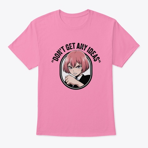 Don't Get Any Ideas Pink Kaos Front