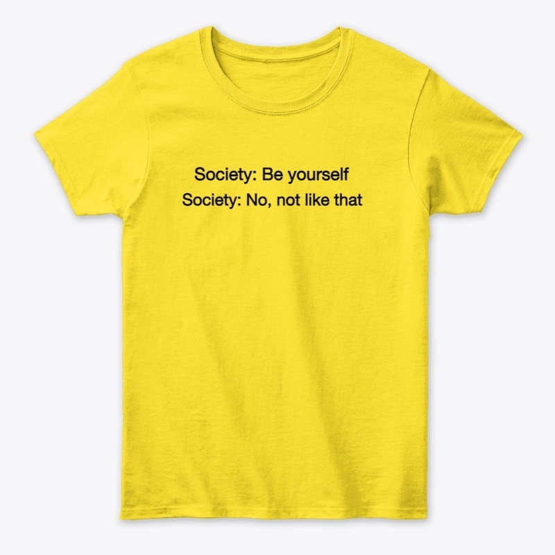 society:be yourself ,not like that