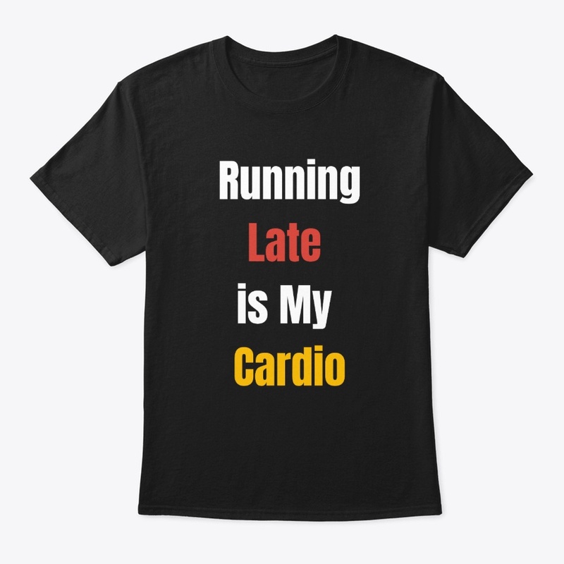 Running late is my cardio